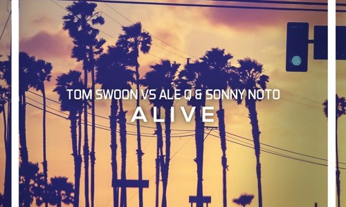 Tom Swoon Vs Ale Q & Sonny Noto – “Alive”