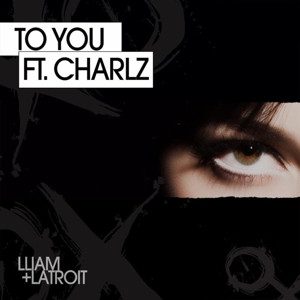 Lliam & Latroit Feat. Charlz – “To You”