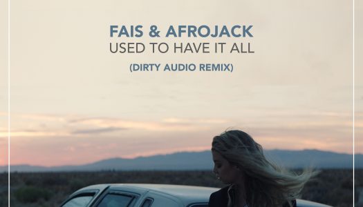 Dirty Audio Remixes Afrojack & Fais’ “Used To Have It All”