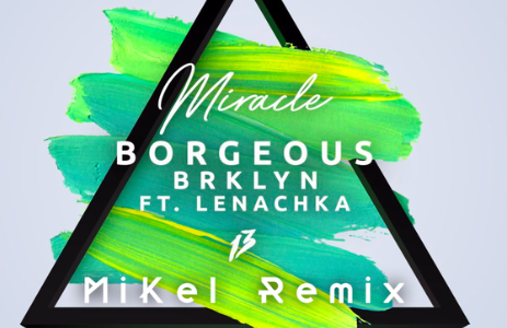 MiKel Remixes Borgeous And BRKLYN’s With Lenachka, “Miracle”