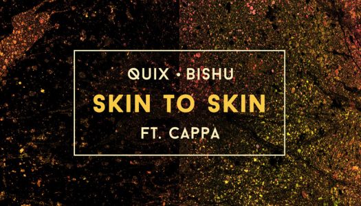 QUIX & Bishu – “Skin To Skin” (feat. Cappa)
